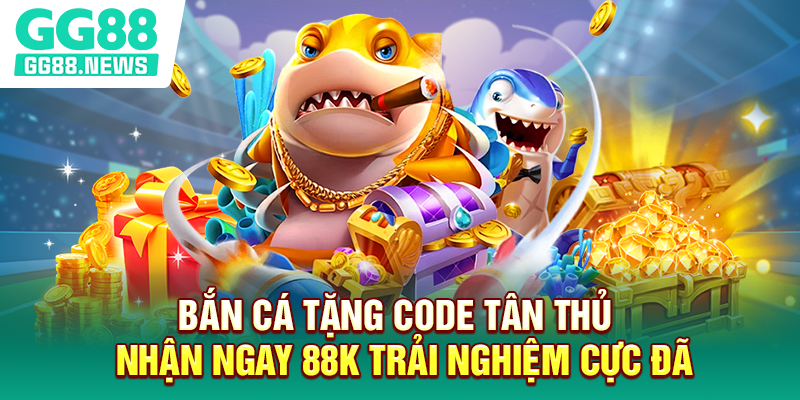 Bắn Cá Tặng Code Tân Thủ