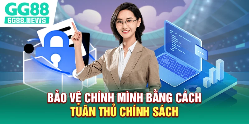 Bảo vệ chính mình bằng cách tuân thủ chính sách
