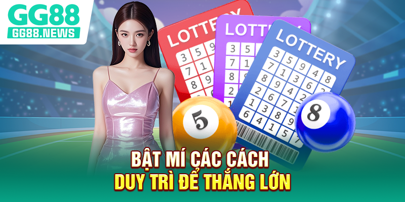Bật mí các cách duy trì để thắng lớn