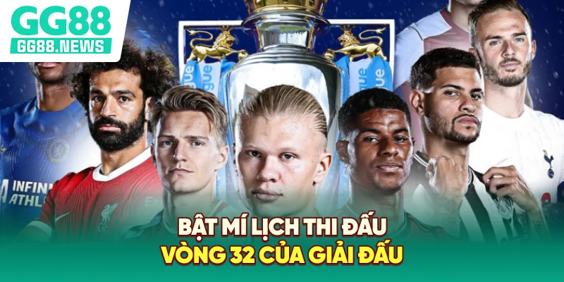 Bật mí lịch thi đấu vòng 32 của giải đấu