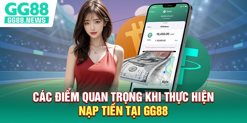Các điểm quan trọng khi thực hiện nạp tiền tại GG88