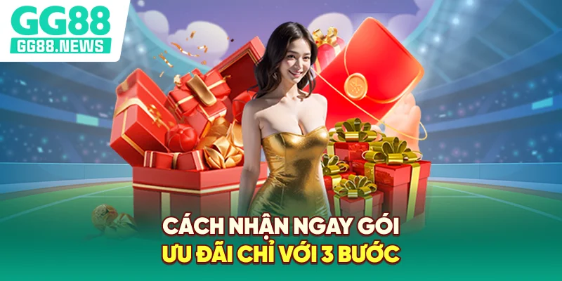 Cách nhận ngay gói ưu đãi chỉ với 3 bước
