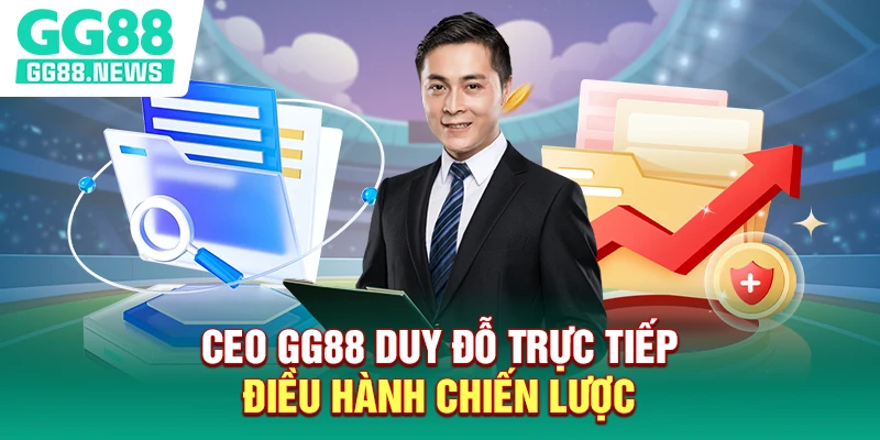 CEO GG88 Duy Đỗ trực tiếp điều hành chiến lược