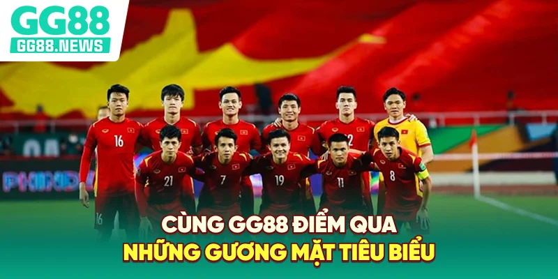 Cùng GG88 điểm qua những gương mặt tiêu biểu