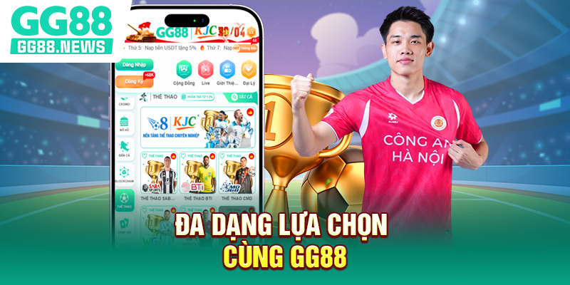 Đa dạng lựa chọn cùng GG88
