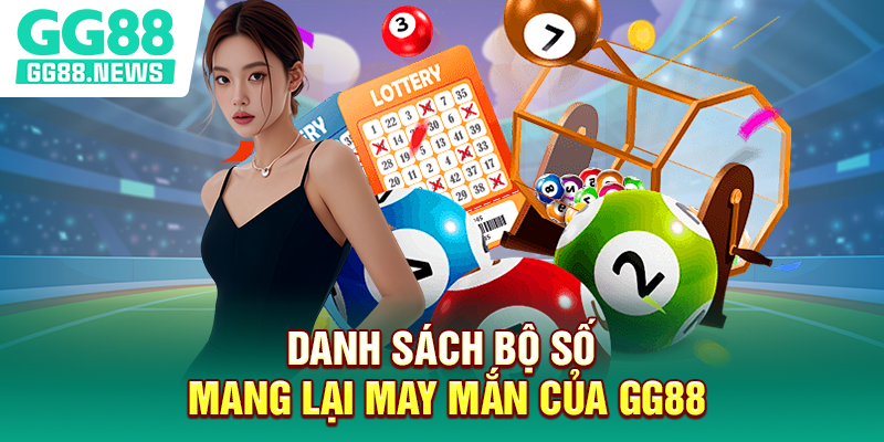 Danh sách bộ số mang lại may mắn của GG88
