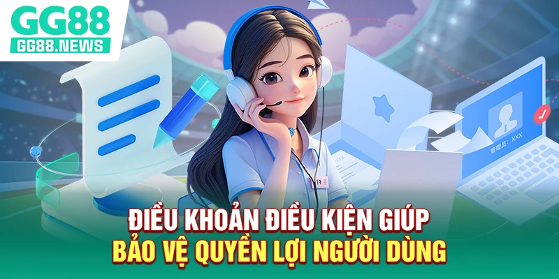 Điều khoản điều kiện giúp bảo vệ quyền lợi người dùng