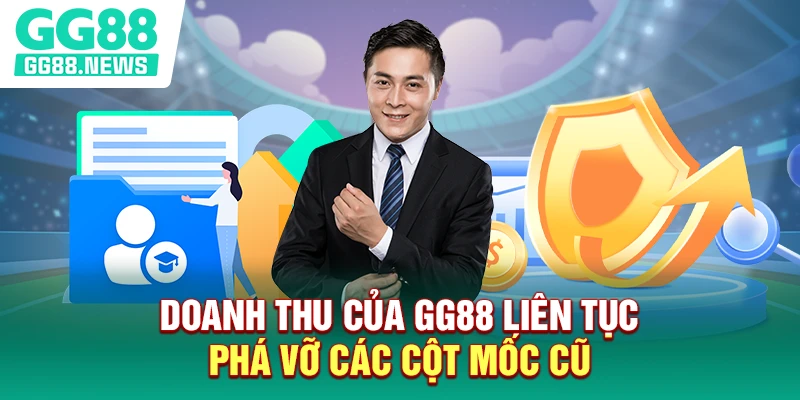 Doanh thu của GG88 liên tục phá vỡ các cột mốc cũ