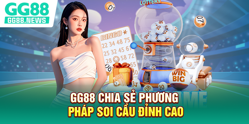 GG88 chia sẻ phương pháp soi cầu đỉnh cao