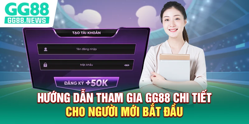 Hướng dẫn tham gia GG88 chi tiết cho người mới bắt đầu