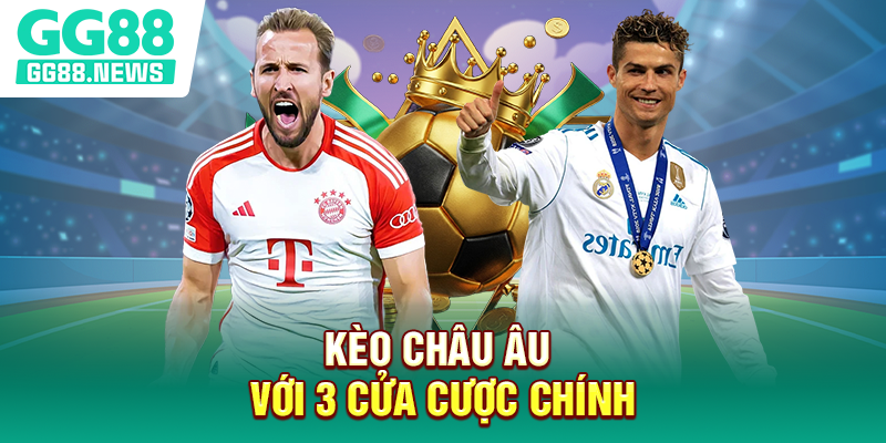 Kèo châu Âu với 3 cửa cược chính