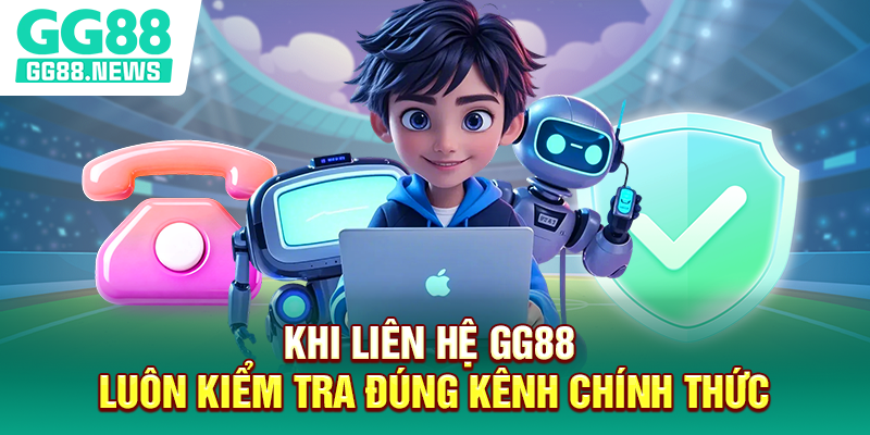 Khi liên hệ GG88 luôn kiểm tra đúng kênh chính thức