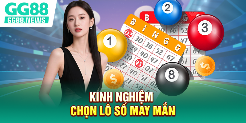 Kinh nghiệm chọn lô số may mắn