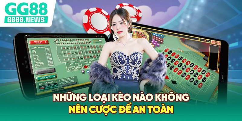 Những loại kèo nào không nên cược để an toàn