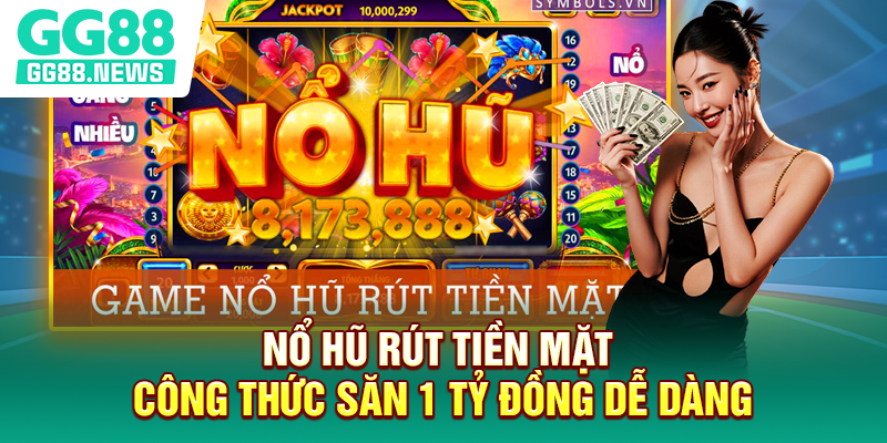Nổ Hũ Rút Tiền Mặt