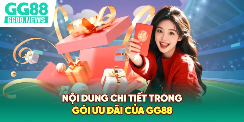 Nội dung chi tiết trong gói ưu đãi của GG88