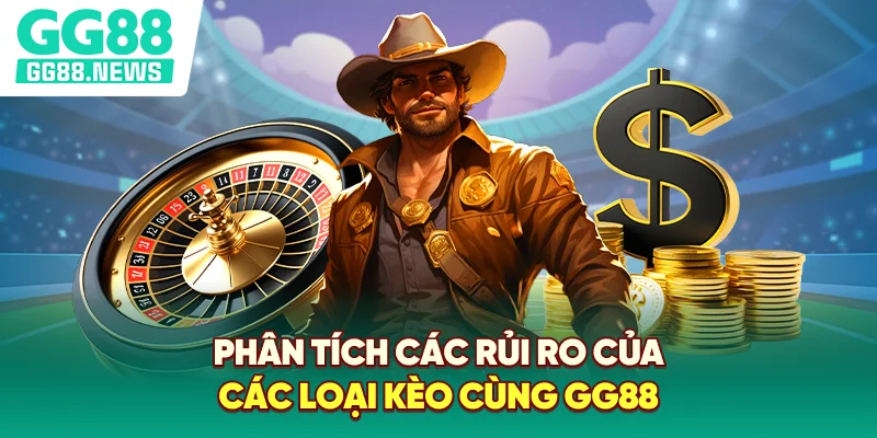 Phân tích các rủi ro của các loại kèo cùng GG88