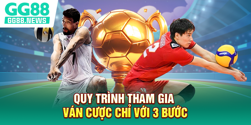 Quy trình tham gia ván cược chỉ với 3 bước