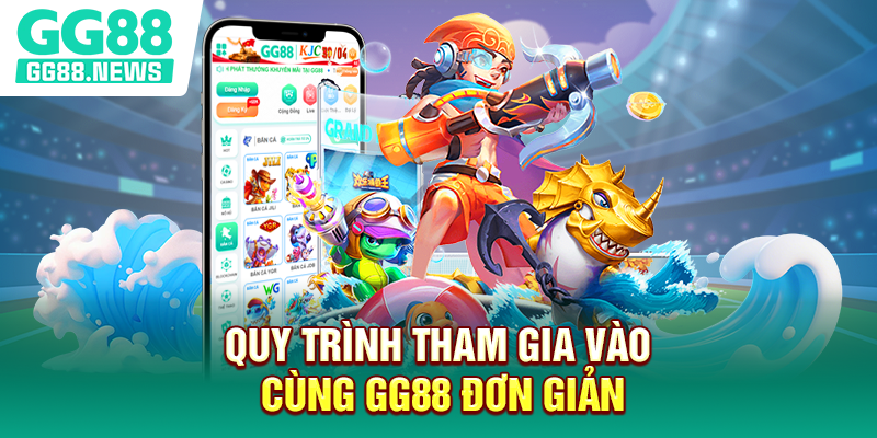 Quy trình tham gia vào cùng GG88 đơn giản