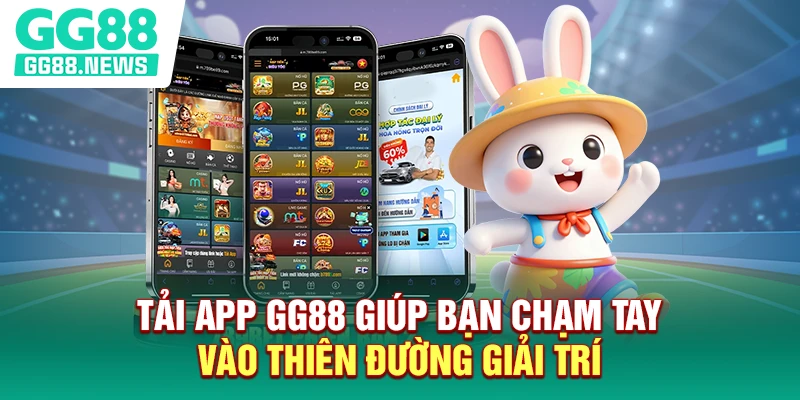 Tải app GG88 giúp bạn chạm tay vào thiên đường giải trí